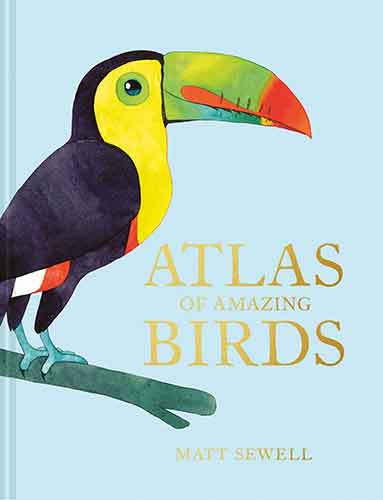 The Atlas Of Amazing Birds