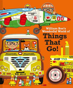 William Bee's Wonderful World Of Things That Go!