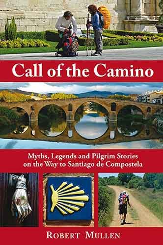 Call of the Camino: Myths, Legends and Pilgrim Stories on the Way to Santiago de Compostela