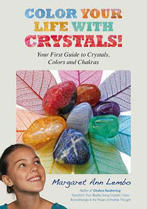 Color Your Life with Crystals: Your First Guide to Crystals, Colors and Chakras