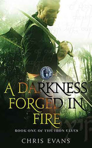 Darkness Forged in Fire: Book One of The Iron Elves