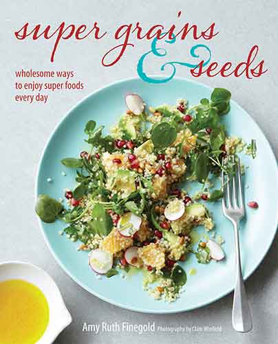 Super Grains & Seeds: Wholesome ways to enjoy super foods every day