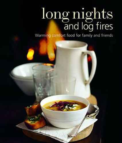 Long Nights and Log Fires: Warming comfort food for family and friends