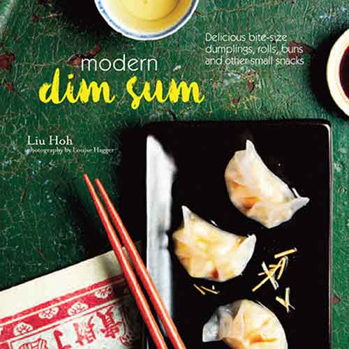 Modern Dim Sum: Delicious bite-size dumplings, rolls, buns and other small snacks