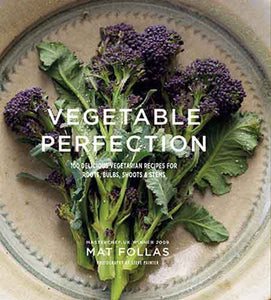 Vegetable Perfection: 100 delicious recipes for roots, bulbs, shoots and stems