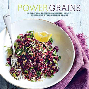 Power Grains: Spelt, farro, freekeh, amaranth, kamut, quinoa and other Ancient grains