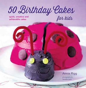 50 Birthday Cakes for Kids: Quick, creative and achievable cakes