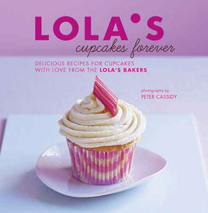 LOLA’S Cupcakes Forever: Delicious Recipes for Cupcakes and Small Bakes with Love from the LOLA'S Bakers