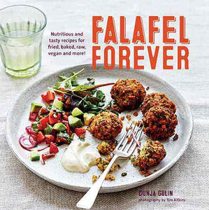 Falafel Forever: Nutritious and Tasty Recipes for Fried, Baked, Raw, Vegan and More!