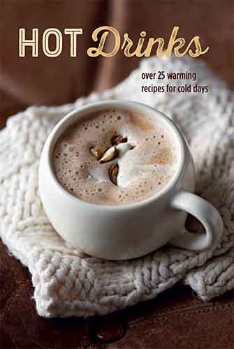 Hot Drinks: Over 25 warming recipes for cold days