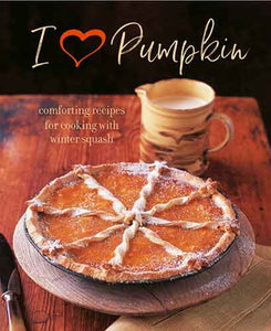 I Heart Pumpkin: Comforting recipes for cooking with winter squash