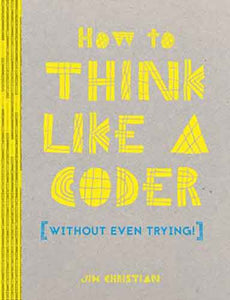 How to Think Like a Coder: Without Even Trying