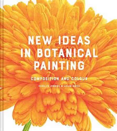 New Ideas In Contemporary Botanical Painting: Composition and Colour