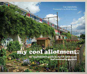 My Cool Allotment: An Inspirational Guide to Allotments and Community Gardens