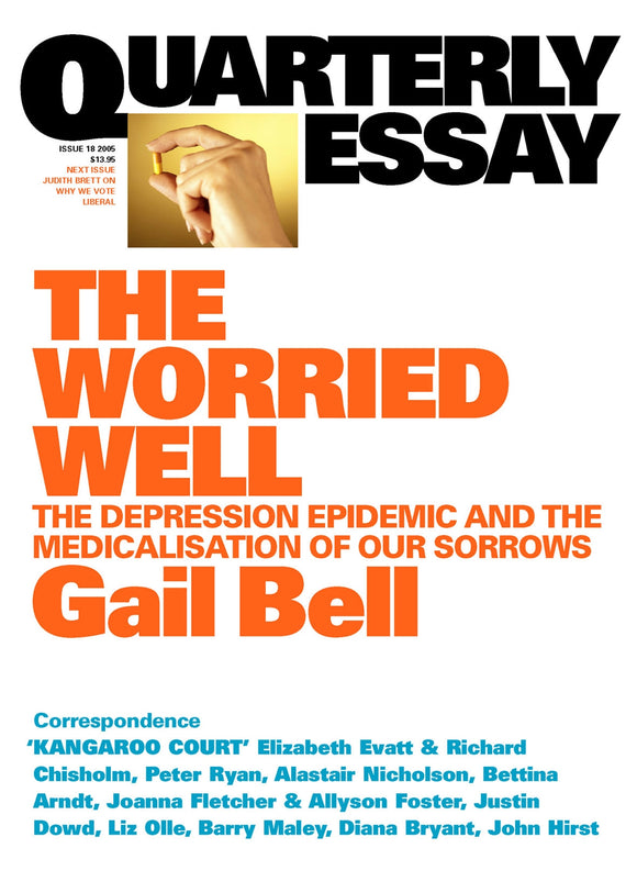 The Worried Well: The Depression Epidemic and Medicalisation of Our Sorrows: Quarterly Essay 18