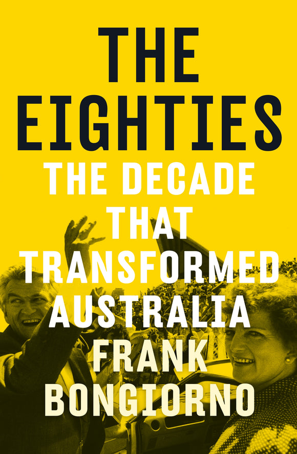 The Eighties: The Decade that Transformed Australia