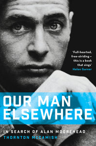 Our Man Elsewhere: In Search of Alan Moorehead