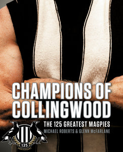 Champions of Collingwood: The 125 Greatest Magpies