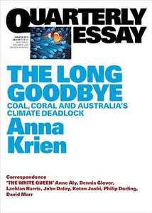 The Long Goodbye: Coal, Coral and Australia's Climate Deadlock: Quarterly Essay 66