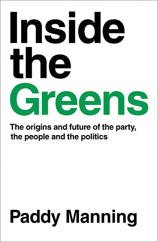 Inside the Greens: The True Story of the Party, the Politics and the People