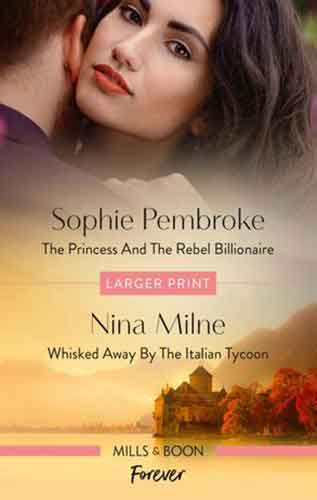 The Princess and the Rebel Billionaire/Whisked Away by the Italian Tycoon