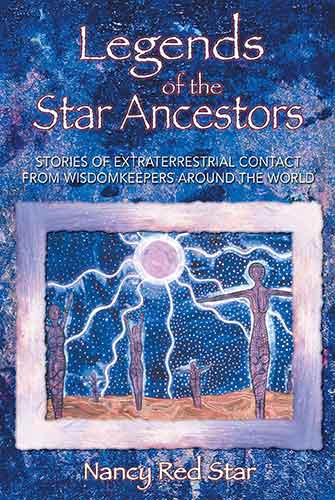 Legends of the Star Ancestors: Stories of Extraterrestrial Contact from Wisdomkeepers around the World