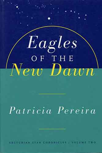 Eagles Of The New Dawn: Arcturian Star Chronicles, Volume Two