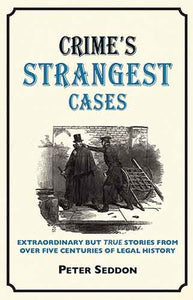 Crime's Strangest Cases: Extraordinary But True Tales from over Five Centuries of Legal History