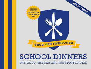 Good Old-Fashioned School Dinners: The Good, the Bad and the Spotted Dick