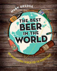 The Best Beer in the World: One man's global search for the perfect pint