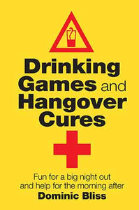 Drinking Games and Hangover Cures: Fun for a big night out and help for the morning after 