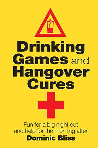 Drinking Games and Hangover Cures: Fun for a big night out and help for the morning after 