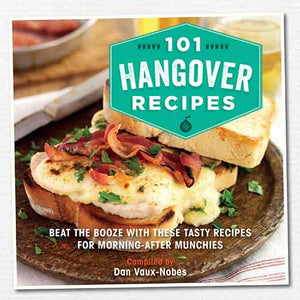 101 Hangover Recipes: Beat the Booze with these Tasty Recipes for Morning-After Munchies