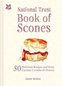 The National Trust Book of Scones: Delicious Recipes and Odd Crumbs of History