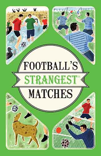 Football's Strangest Matches: Extraordinary but True Stories from over aCentury of Football