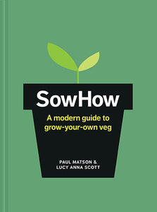 Sow How: A Modern Day Guide to Grow-Your-Own Veg