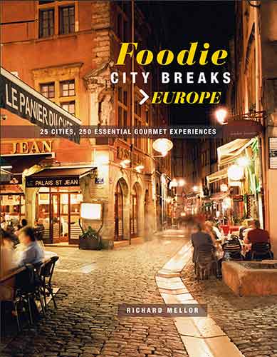 Foodie City Breaks: Europe: 25 cities, 250 essential eating experiences