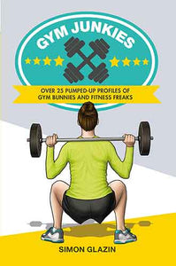 Gym Junkies: Over 25 pumped-up profiles of gym bunnies and fitness freaks