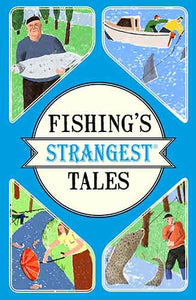 Fishing's Strangest Tales: Extraordinary But True Stories From Over Two Hundred Years of Angling History