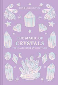 The Magic of Crystals: For Health, Home and Happiness