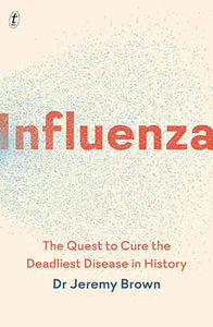 Influenza: The Quest to Cure the Deadliest Disease in History