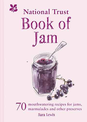 The National Trust Book Of Jams: 70 Mouthwatering Recipes For Jams, Marmalades And Other Preserves