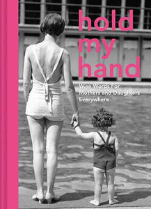 Hold My Hand: Wise Words For Mothers And Daughters