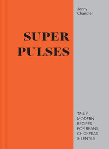 Pulses: Truly Modern Recipes For Beans, Chickpeas And Lentils