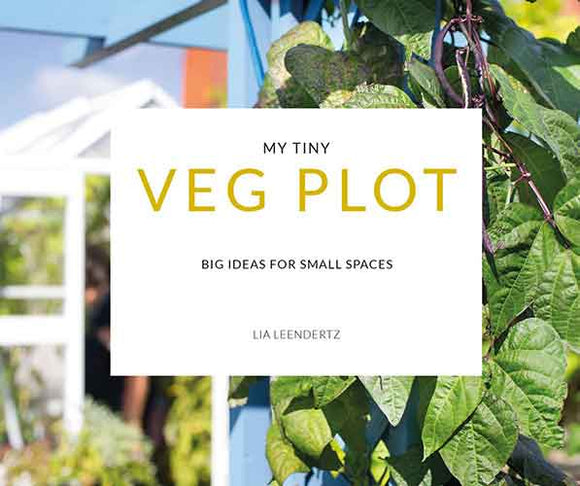 My Tiny Veg Plot: Big Ideas For Small Spaces