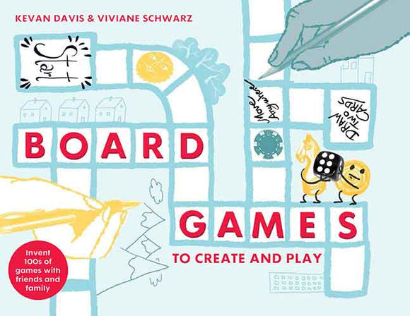 Board Games To Create And Play: Invent Hundreds Of Games About Everything, For Everyone, Everywhere