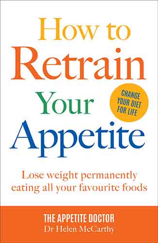 How To Retrain Your Appetite: Lose Weight Permanently By Eating All Your Favourite Foods