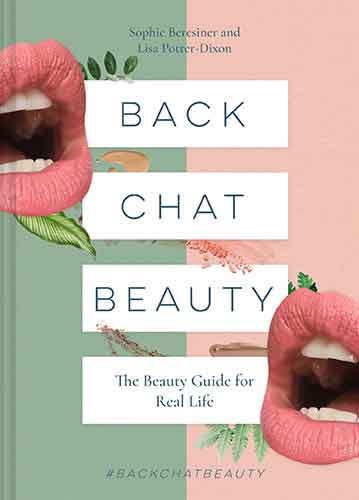 Back Chat Beauty: The No-BS Beauty Guide By The People Who Know