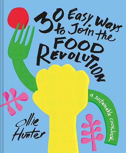 30 Ways To Join The Food Revolution: A Sustainable Cookbook