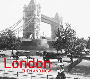 London Then and Now [Revised 2nd Edition]